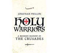 Holy Warriors A Modern History of the Crusades