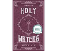 Holy Waters: Searching for the sacred in a glass. WINNER BEST DRINK BOOK AT THE FORTNUM AND MASON FOOD AND DRINK AWARDS 2023