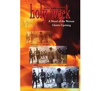 Holy Week: A Novel of the Warsaw Ghetto Uprising (Polish and Polish-American Studies Series)