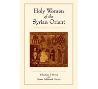 Holy Women of the Syrian Orient: Volume 13 (Transformation of the Classical Heritage)