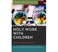 Holy Work with Children: Making Meaning Together (Horizons in Religious Education)