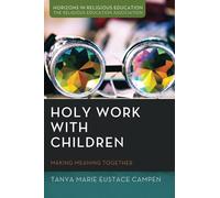 Holy Work with Children: Making Meaning Together (Horizons in Religious Education)