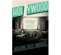 Holywood: Lights, Cameras, and Catholics in the Age of American Spectacle