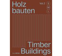 Holzbauten S, M, L (Vol. 2) / Timber Buildings S, M, L (Vol. 2) : 30 X Architektur Und Konstruktion / 30 X Architecture and Construction