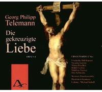 Holzhausen/Gorzny/Raschka/Scholl/Biederitzer Kantorei/Weimarer Barockensemble - Georg Philipp Telemann: Die gekreuzigte Liebe TWV 5:4