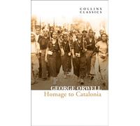 Homage to Catalonia: The Internationally Best Selling author of Animal Farm and 1984 (Collins Classics)