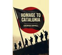 Homage to Catalonia : A Classic Memoir of War, Revolution and Truth