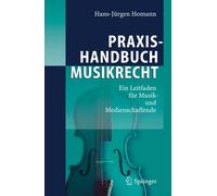 Homann - Praxishandbuch Musikrecht Ein Leitfaden fr Musik- und Medi - X555z