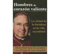 Hombre de Corazón Valiente: La Virttud de la Fortaleza En La Vida Sacerdotal