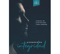 Hombres de Integridad: Manual de Discipulado para Varones