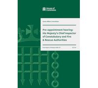 Home Affairs Committee 1st Report. Pre-appointment hearing: His Majesty’s Chief Inspector of Constabulary and Fire & Rescue Authorities Volume 1. Report (House of Commons Paper) HC 514