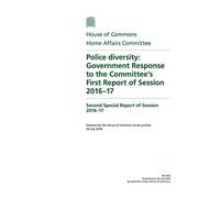 Home Affairs Committee 2nd Special Report. Police diversity: Government Response to the Committee’s 1st Report of Session 2016-17 (House of Commons Paper) HC 612