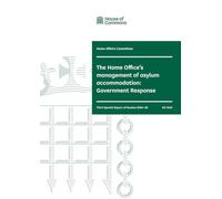 Home Affairs Committee 3rd Special Report. The Home Office’s management of asylum accommodation: Government Response (House of Commons Paper) HC 1642
