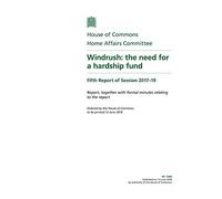 Home Affairs Committee 5th Report. Windrush: the need for a hardship fund Volume 1. Report (House of Commons Paper) HC 1200