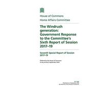 Home Affairs Committee 7th Special Report. The Windrush generation: Government Response to the Committee’s Sixth Report of Session 2017-19 (House of Commons Paper) HC 1545
