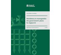 Home Affairs Committee 8th Report. Mandatory to manageable: the government’s plans for digital ID Volume 1. Report (House of Commons Paper) HC 986