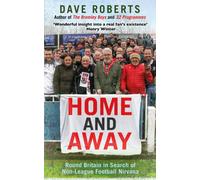 Home and Away : Round Britain in Search of Non-League Football Nirvana