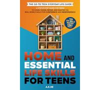 Home and Essential Life Skills for Teens: A Step-by-Step Guide for Teens to Cook, Clean, Repair, and Master the Real-World Skills for Confidence and Independence (Teen Life Skills Mastery Series)