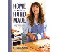 Home and Hand Made: A Homesteader's Recipes to Help You Cook, Clean, and Care for Your Family