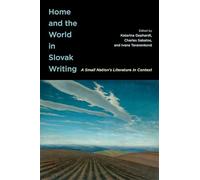 Home and the World in Slovak Writing: A Small Nation’s Literature in Context