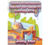 Home Architecture Interior for Children: Coloring Book of House Insider Design Including Cozy Bedroom, Kitchen, Living Room, Sofa, Lampshade, Coffee ... Going Kids and Young Adults Ages 4-6 5-7 8-12