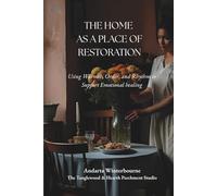 Home as a Place of Restoration: Using Warmth, Order, and Rhythm to Support Emotional Healing (The Quiet Inner Life Series: Books for Rebuilding Inner Stability, Safety, and Calm)