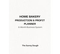 Home Bakery Production & Profit Planner: A 6-Month Business System for Cottage Food Operators, Home Bakers, and Small Baking Businesses