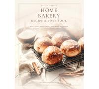 Home Bakery Recipe & Cost Book: What Every Batch Takes and What to Charge - 40 Bakes, Allergens, Orders, Baking Days