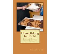 Home Baking for Profit: Building a Business Making Money from your Kitchen: Volume 1 (Profits from Home)