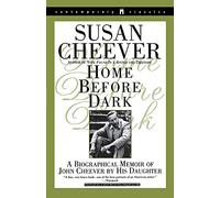 Home Before Dark: A Biographical Memoir of John Cheever by His Daughter (Contemporary Classics (Washington Square Press))
