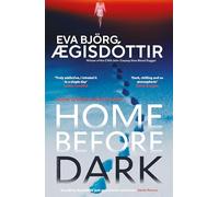 Home Before Dark: The dark, twisty, utterly chilling new psychological thriller from the Queen of Icelandic Suspense…