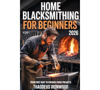 Home Blacksmithing for Beginners 2026: From First Heat to Finished Forge Projects