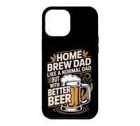 Home Brew Dad Like A Normal Dad But With Better Beer Case for iPhone 12 Pro Max