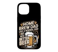 Home Brew Dad Like A Normal Dad But With Better Beer Case for iPhone 15