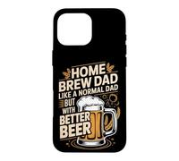 Home Brew Dad Like A Normal Dad But With Better Beer Case for iPhone 16 Pro Max