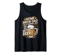 Home Brew Dad Like A Normal Dad But with Better Beer Tank Top