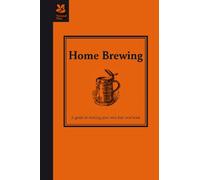 Home Brewing: A guide to making your own beer, wine and cider