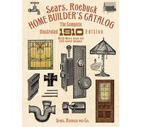 Home Builders Catalogue: The Complete Illustrated 1910 Edition
