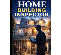 Home Building Inspector: The Complete Field Guide to Reading a House - from the Soil at the Footing to the Signature on the Report (THE SOVEREIGN ... Global Sovereign University · Tradification)