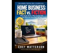 HOME BUSINESS: FACT VS. FICTION: What Really Works, What Usually Fails, and What the Gurus Don't Tell You