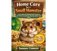 Home care for a small hamster: Clear advice on choosing food, setting up your hamster's enclosure, cleaning routines, and safety