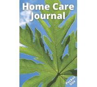 Home Care Journal: Pocket Size Daily Log Book For Assisted Living Patients, Long Term Care, Aging Parents & Senior Care with Alzheimer/Dementia
