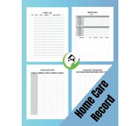Home Care Record: A Complete Caregivers Daily Logbook For Efficient Caregiving