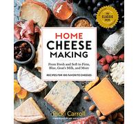 Home Cheese Making, 4th Edition: From Fresh and Soft to Firm, Blue, Goat’s Milk, and More; Recipes for 100 Favorite Cheeses