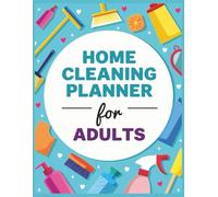 Home Cleaning Planner for Adults: An Essential Guide to a Stress-Free Cleaning Routine for a Neat and Tidy House (Daily, Weekly, and Monthly Checklists)