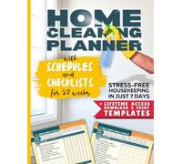 Home Cleaning Planner: Stress-Free Housekeeping in Just 7 Days - Schedules and Checklists for 52 Weeks (+Lifetime Access to Color Templates)