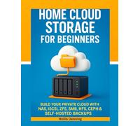 Home Cloud Storage for Beginners: Build Your Private Cloud with NAS, iSCSI, ZFS, SMB, NFS, Ceph & Self-Hosted Backups.