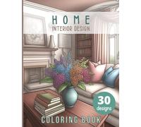 Home coloring book: Interior design Adult Coloring Book Features Cozy, Beautiful & Peaceful homes Illustrations for Relaxation and Stress Relieving. ... home office and terrace (Designs to Color)