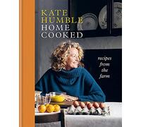 Kate Humble – Home Cooked: Recipes from the Farm