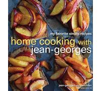 Home Cooking with Jean-Georges: My Favorite Simple Recipes: My Favorite Simple Recipes: A Cookbook